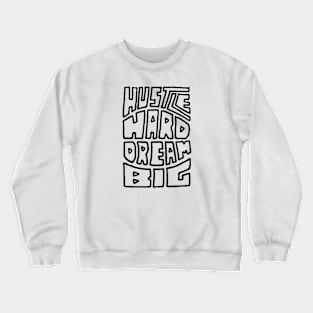 Hustle Hard Dream Big Crewneck Sweatshirt